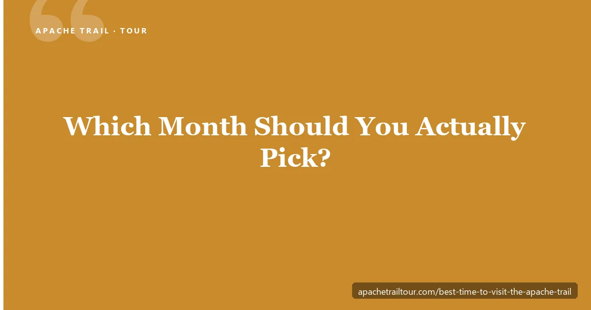 Best time to visit the Apache Trail — which month should you pick